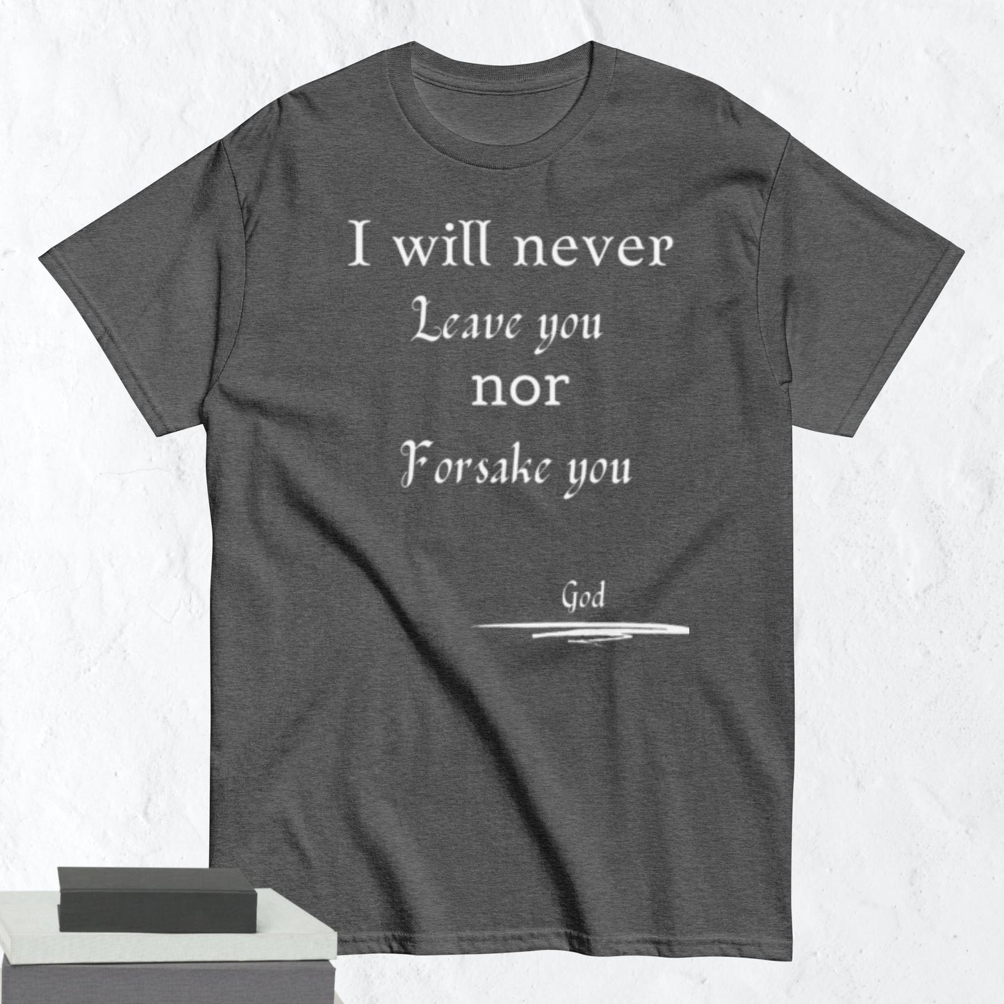 Never Forsake You Godly Affirmative Unisex T-shirt