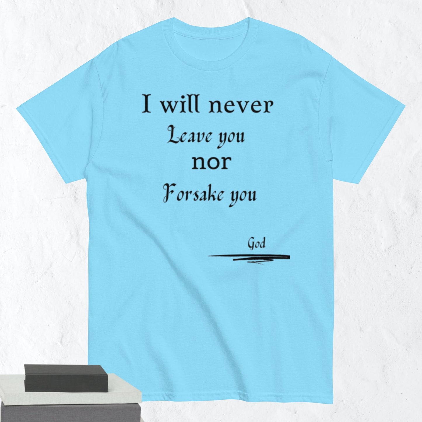 Never Forsake You Godly Affirmative Unisex T-shirt